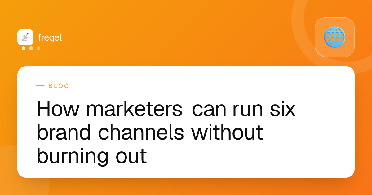 How marketers can run six brand channels without burning out